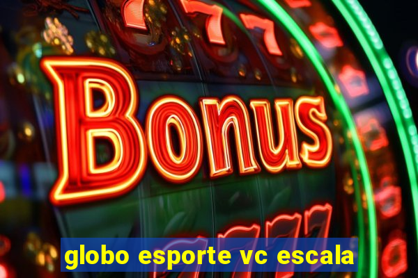 globo esporte vc escala